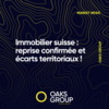 Immobilier suisse : reprise confirmée et écarts territoriaux