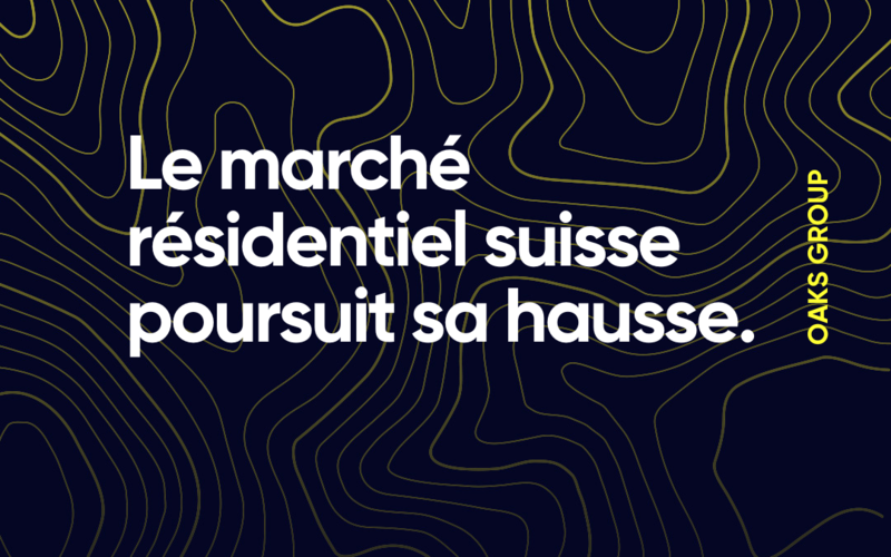 Le marché résidentiel suisse confirme sa trajectoire haussière !