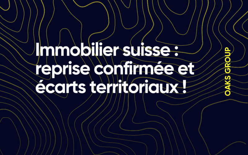 Immobilier suisse : reprise confirmée et écarts territoriaux